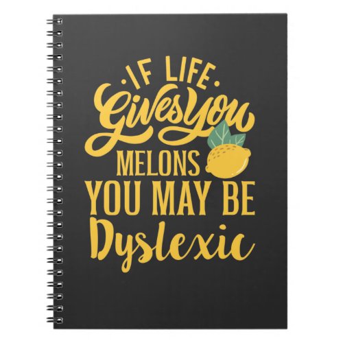 If Life Gives You Melons You May Be Dyslexic Notebook