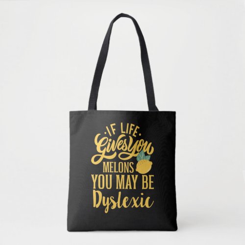 If Life Gives You Melons You May Be Dyslexic Tote Bag