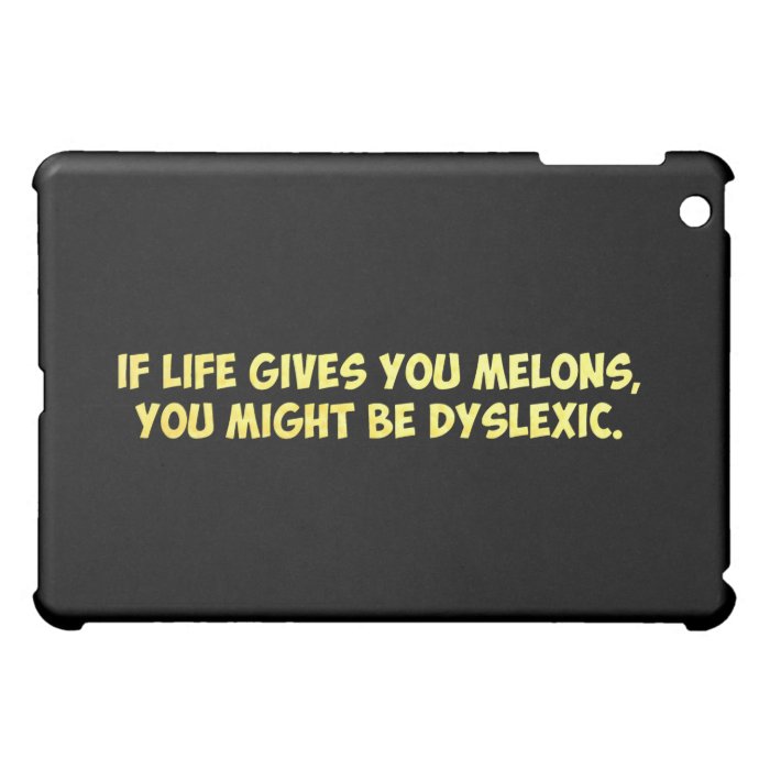 If Life Gives you Melons, You Might Be Dyslexic iPad Mini Cases