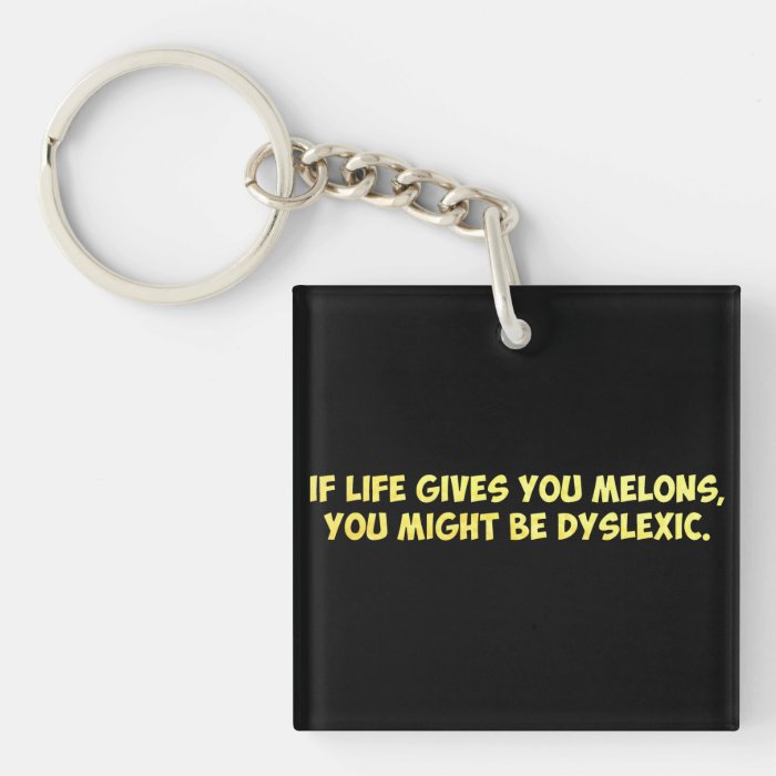 If Life Gives you Melons, You Might Be Dyslexic Acrylic Keychains