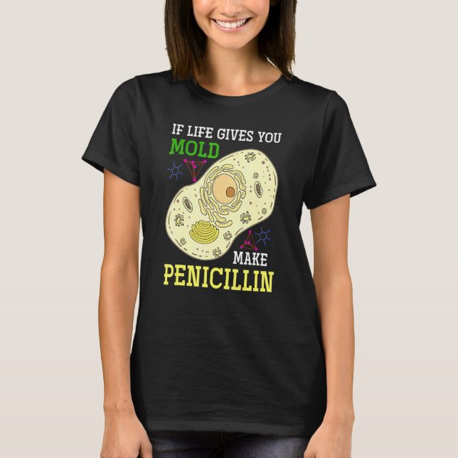 If Life Gives You Mold Make Penicillin Science  Bi T-Shirt (Front)