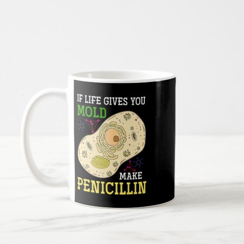 If Life Gives You Mold Make Penicillin Science Fun Coffee Mug