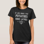 If Life Gives You Potatoes Make Latkes Hannukah T-Shirt<br><div class="desc">Apparel best for men,  women,  ladies,  adults,  boys,  girls,  couples,  mom,  dad,  aunt,  uncle,  him & her,  Birthdays,  Anniversaries,  School,  Graduations,  Holidays,  Christmas</div>