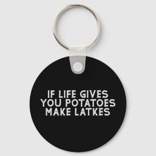 If Life Gives You Potatoes Make Latkes Keychain