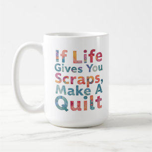 If Life Gives You Scraps, Make A Quilt funny sew Coffee Mug