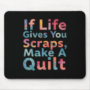 If Life Gives You Scraps, Make A Quilt Funny Sewin Mouse Pad