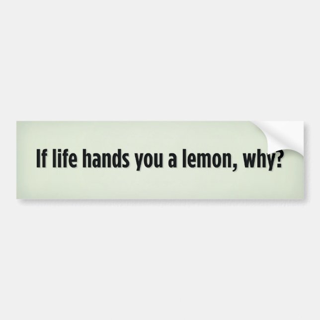 If life hands you a lemon, why bumper sticker (Front)