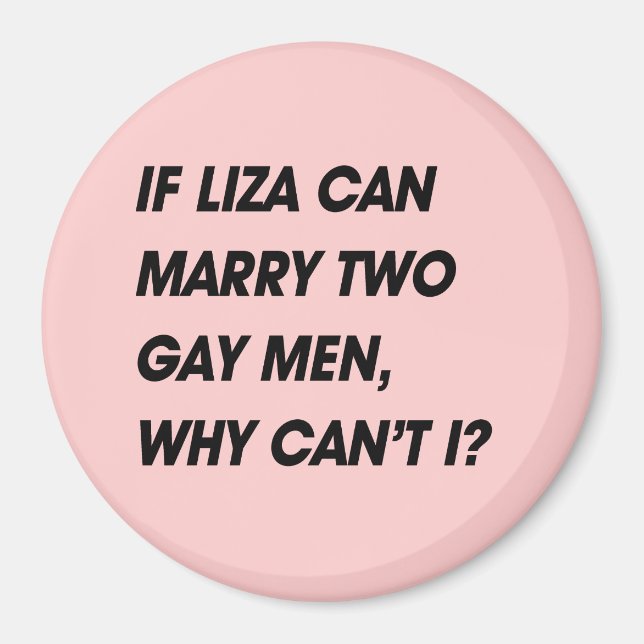 IF LIZA CAN MARRY TWO GAY MEN, WHY CAN'T I MAGNET (Front)