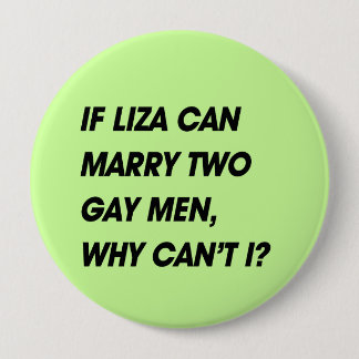 IF LIZA CAN MARRY TWO GAY MEN, WHY CAN'T I PINBACK BUTTON