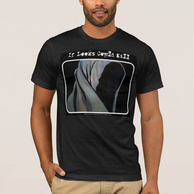 'If Looks Could Kill' Bella Canvas Shirt (Front)
