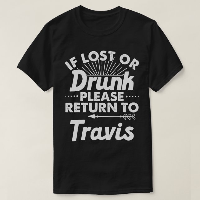 If Lost Or Drunk Please Return To TRAVIS Gift Name T-Shirt (Design Front)