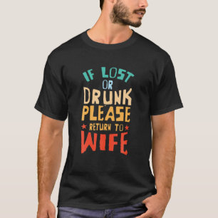 If Lost Or Drunk Please Return To Wife Relationshi T-Shirt
