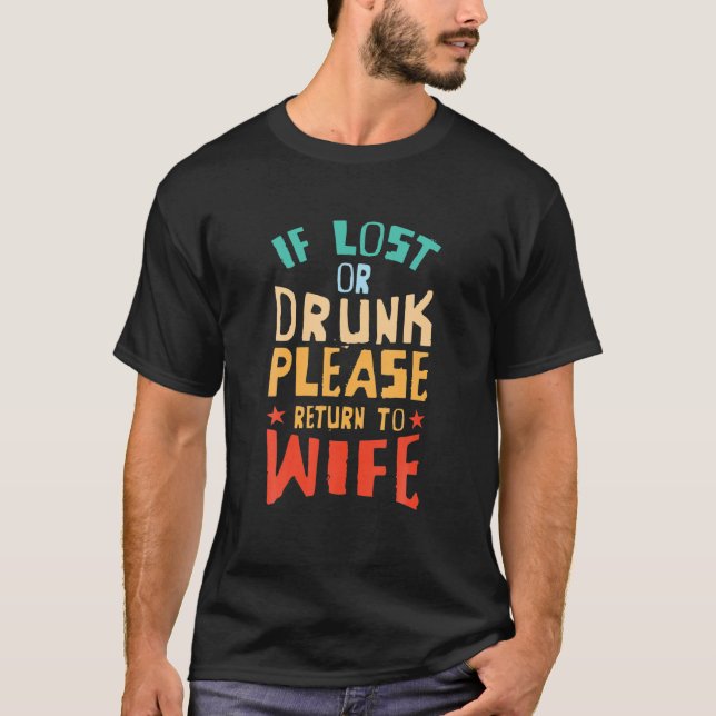 If Lost Or Drunk Please Return To Wife Relationshi T-Shirt (Front)