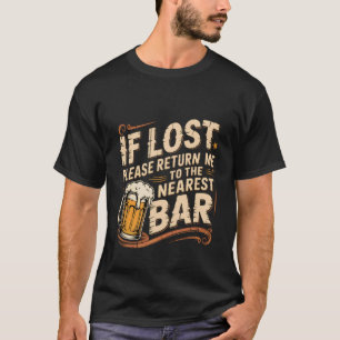 If Lost Please Return Me To The Nearest Bar -- T-Shirt