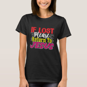 IF LOST PLEASE RETURN TO JESUS T-Shirt