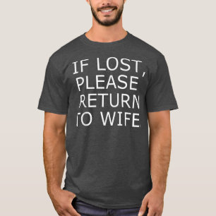 If Lost, Please Return To Wife Funny Couples s T-Shirt