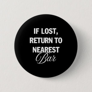 If Lost Return To Nearest Bar Funny Drinking Club  Button