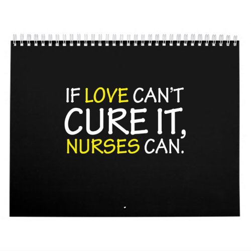 if love cant cure it nurses can calendar