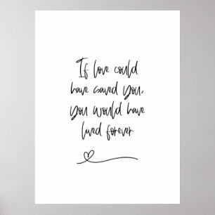 If Love Could Have Saved You Grief & Remembrance Poster