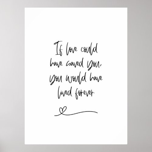 If Love Could Have Saved You  Grief  Remembrance Poster