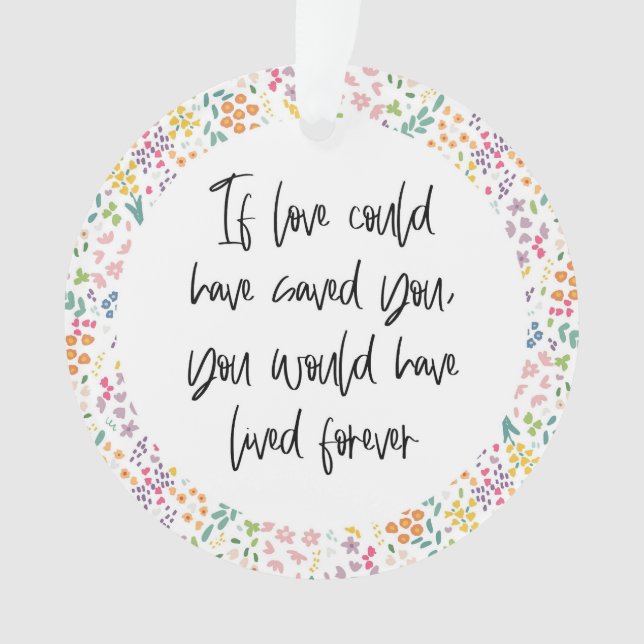 If Love Could Have Saved You... Have Lived Forever Ornament (Front)