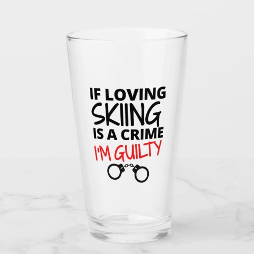 If loving skiing is a crime Im guilty Glass