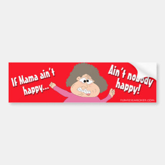 If Mama Ain't Happy...Ain't Nobody Happy Bumper Sticker