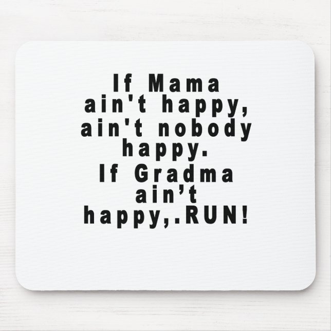 If Mama ain't happy, ain't nobody happy.If Gran... Mouse Pad (Front)