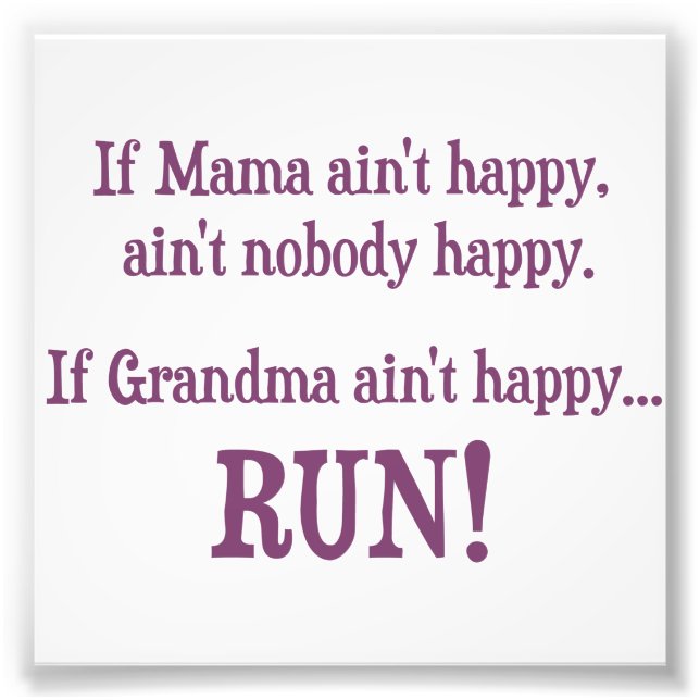 If Mama Ain't Happy, Ain't Nobody Happy Photo Print (Front)