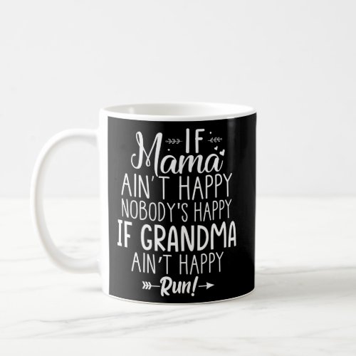 If Mama AinT Happy NobodyS Happy If Grandma Aint Coffee Mug
