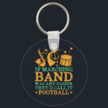 If Marching Band Was Easy They'd Call It Football Keychain<br><div class="desc">Funny marching band design for those playing saxophone, trumpet or drum in a band, orchestra or musical performance. Cool vintage retro band musician merchandise for band geek, band nerd or band camp. Perfect for marching band rehearsal and band practice for football game half-time show. Great gift for high school or...</div>