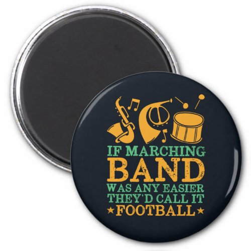 If Marching Band Was Easy Theyd Call It Football Magnet