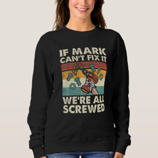 If Mark Can't Fix it We're All Screwed Premium Sweatshirt