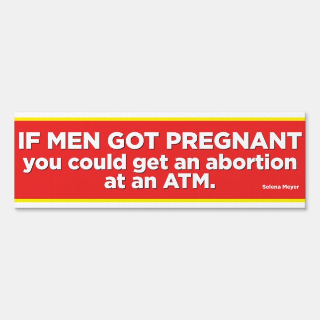 If Men Got Pregnant Selena Meyer 6x18 yard sign (Front)