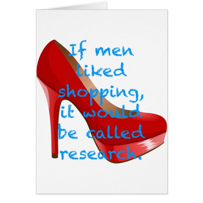 If men liked shopping, it would be called research greeting card