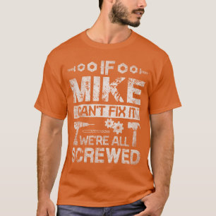 If Mike Cant Fi it Were All Screwed Funny Fathers  T-Shirt