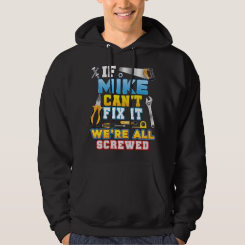 If Mike Cant Fix It Were All Screwed Father Day Pa Hoodie