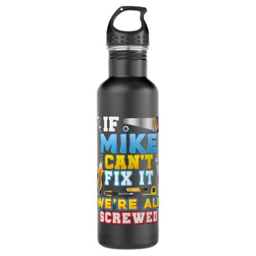 If Mike Cant Fix It Were All Screwed Father Day Pa Stainless Steel Water Bottle