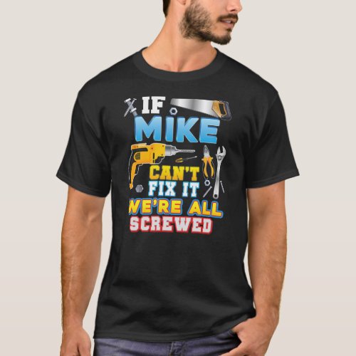 If Mike Cant Fix It Were All Screwed Father Day T_Shirt