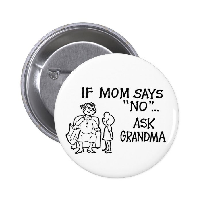 If Mom Says "NO"Ask Grandma Button