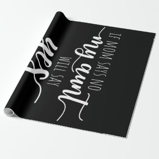 If Mom Says No My Aunt| Funny saying Wrapping Paper