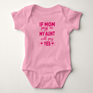 If Mom Says No My Aunt Will Say Yes Baby Bodysuit