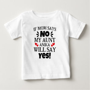 If Mom Says No My Aunt Will Say Yes Funny Saying Baby T-Shirt