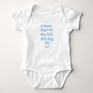 If Mom Says No My GiGi Will Say Yes,Cute baby gift Baby Bodysuit