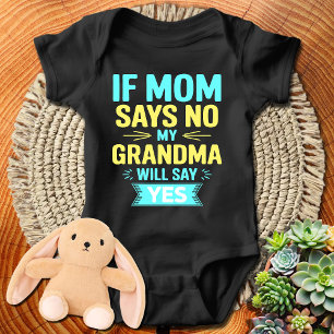If Mom Says NO, My Grandma Will Say YES Baby Bodysuit