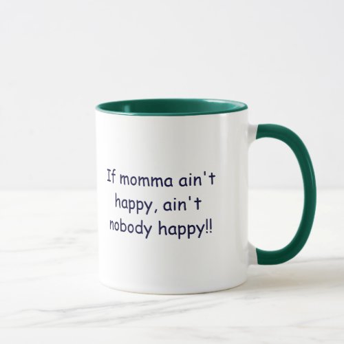 If momma aint happy aint nobody happy mug