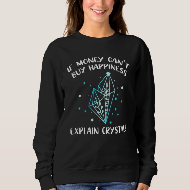 If Money Cant Buy Happiness Explain Crystals Spiri Sweatshirt (Front)
