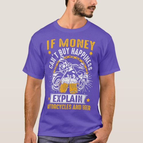 If Money Cant Buy Happiness Motorcycles  Beer Lo T_Shirt