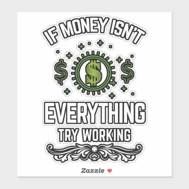 If money isn't everything working Vinyl Sticker (Sheet)
