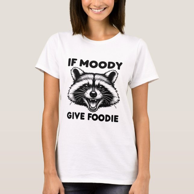 If Moody Give Foody Shirt | Funny Raccoon Tee (Front)